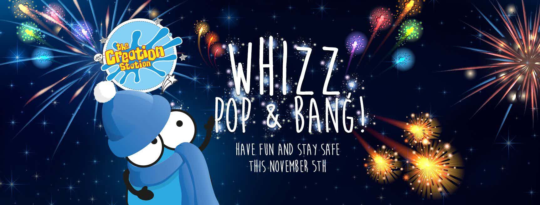 Whizz, Pop & Bang! Have Fun and Stay Safe This November 5th.